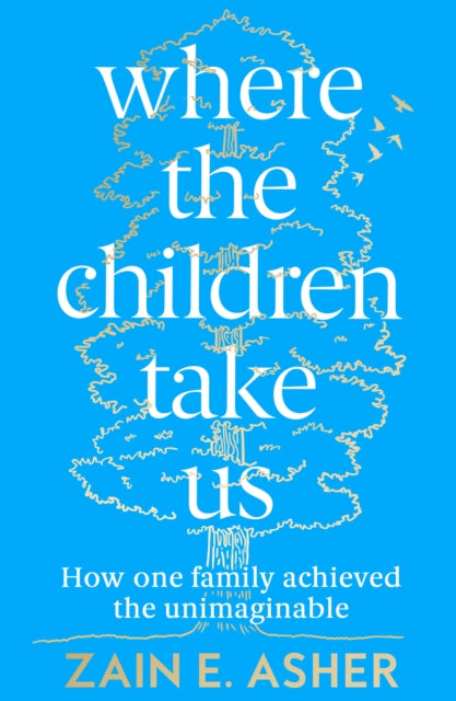Where the Children Take Us : How One Family Achieved the Unimaginable-9780008409463