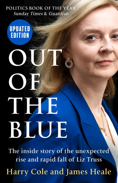 Out of the Blue : The Inside Story of the Unexpected Rise and Rapid Fall of Liz Truss-9780008605810