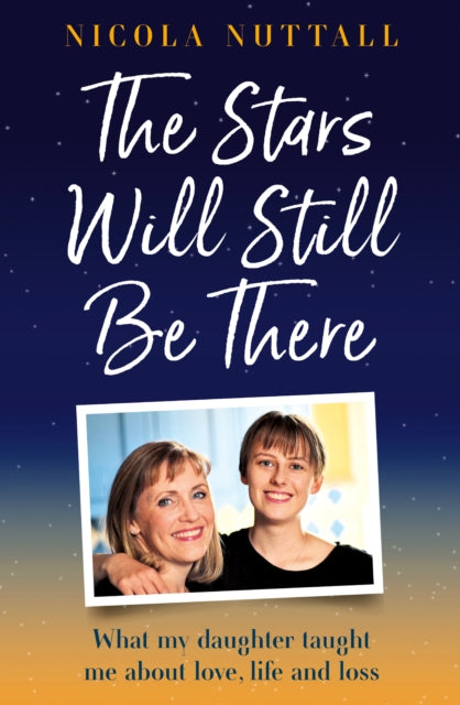 The Stars Will Still Be There : What My Daughter Taught Me About Love, Life and Loss-9780008667979