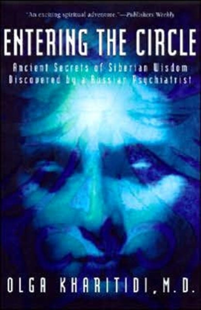 Entering the Circle : The Secrets of Ancient Siberian Wisdom Discovered by a Russian Psychiatrist-9780062514172