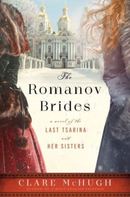 The Romanov Brides : A Novel of the Last Tsarina and Her Sisters-9780063250932