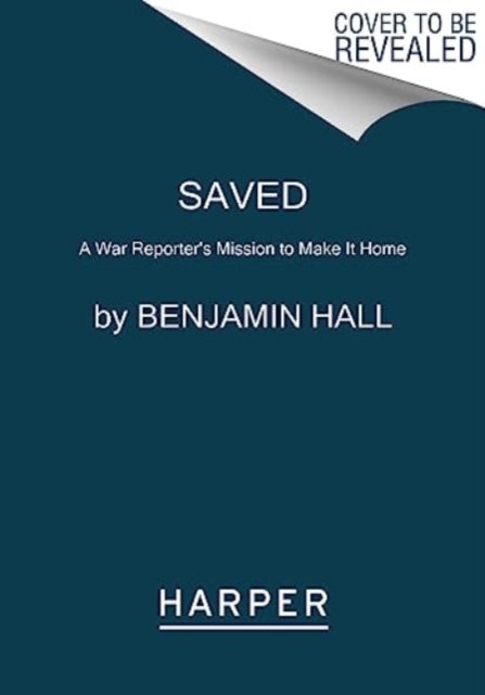 Saved : A War Reporter's Mission to Make It Home-9780063309678