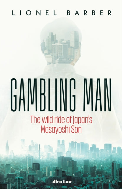 Gambling Man : The Wild Ride of Japan's Masayoshi Son-9780241582725