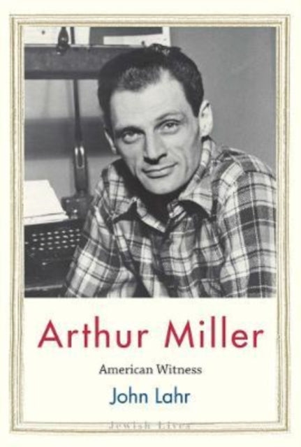 Arthur Miller : American Witness-9780300234923