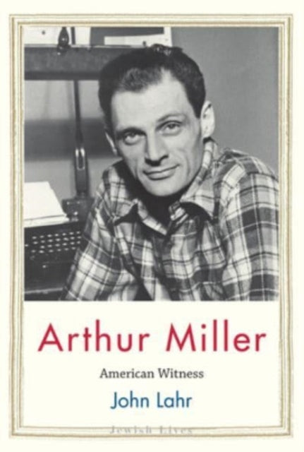 Arthur Miller : American Witness-9780300276794