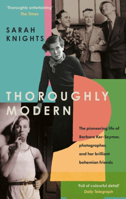 Thoroughly Modern : The pioneering life of Barbara Ker-Seymer, photographer, and her brilliant Bohemian friends-9780349011493