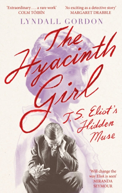The Hyacinth Girl : T. S. Eliot's Hidden Muse-9780349012094