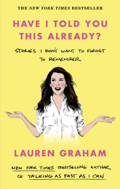 Have I Told You This Already? : Stories I Don't Want to Forget to Remember - the New York Times bestseller from the Gilmore Girls star-9780349017655