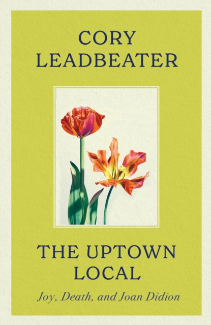 The Uptown Local : Joy, Death, and Joan Didion-9780349127194