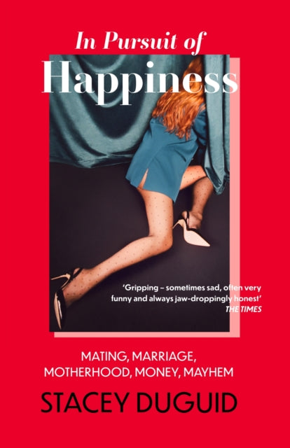 In Pursuit of Happiness : Mating, Marriage, Motherhood, Money, Mayhem-9780349435206