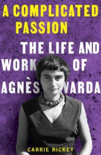 A Complicated Passion : The Life and Work of Agnes Varda-9780393866766