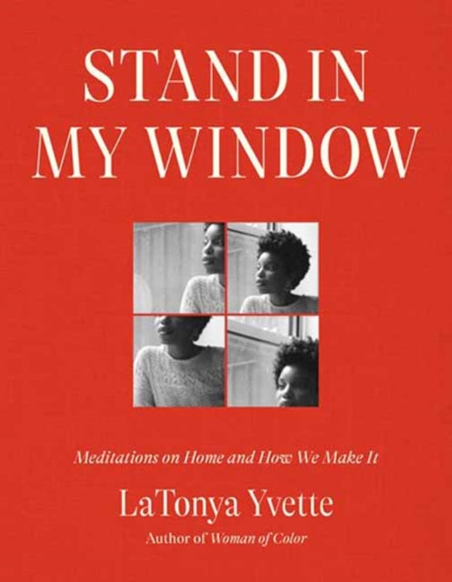 Stand in My Window : Meditations on Home and How We Make It-9780593242414