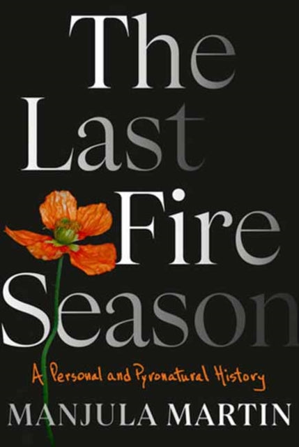 The Last Fire Season : A Personal and Pyronatural History-9780593317150