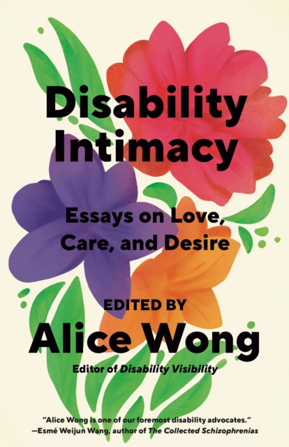 Disability Intimacy : Essays on Love, Care, and Desire-9780593469736