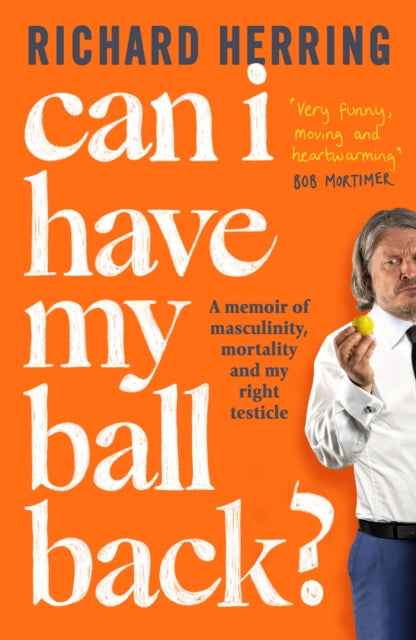 Can I Have My Ball Back? : A memoir of masculinity, mortality and my right testicle from the British comedian-9780751585742