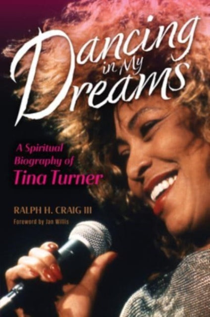 Dancing in My Dreams : A Spiritual Biography of Tina Turner-9780802878632