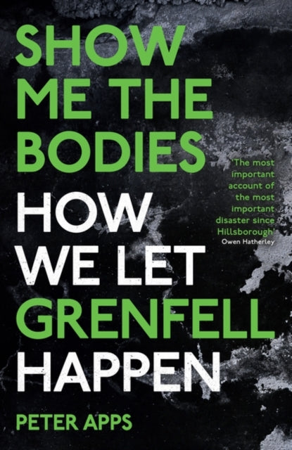 Show Me the Bodies : How We Let Grenfell Happen