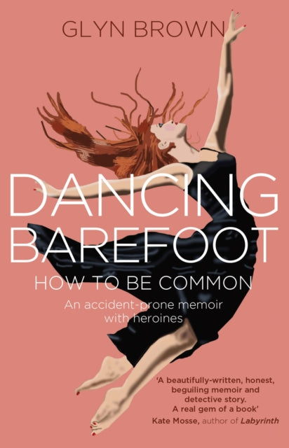 Dancing Barefoot : How To Be Common-9780993204494