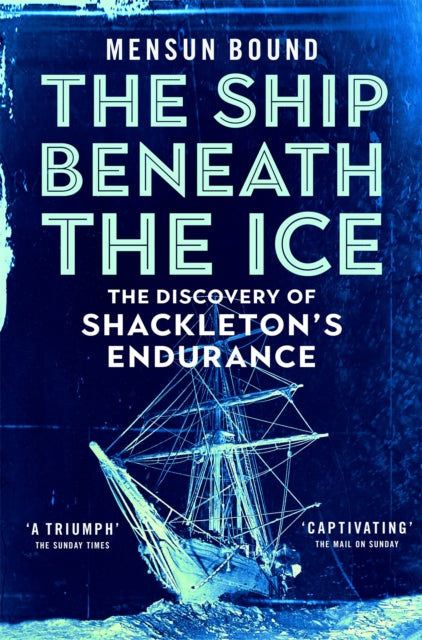 The Ship Beneath the Ice : The Sunday Times Bestseller - The Gripping Story of Finding Shackleton's Endurance-9781035008421