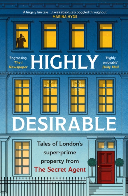 Highly Desirable : Tales of London's super-prime property from the Secret Agent-9781035403059