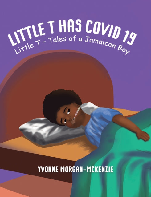 Little T has Covid 19 : Little T - Tales of a Jamaican Boy-9781035808434