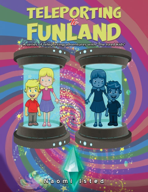 Teleporting to Funland : A series of teleporting adventures with 'The Isted Kids'-9781035821082