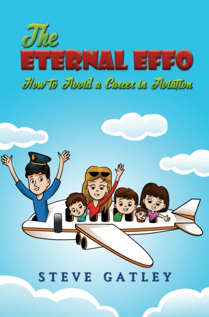 The Eternal Effo : How to Avoid a Career in Aviation-9781035832309