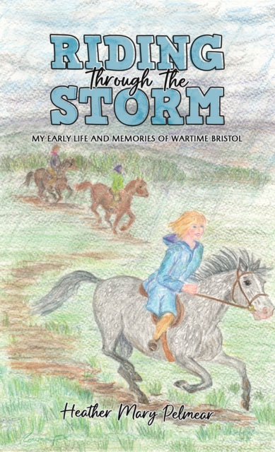 Riding Through the Storm : My Early Life and Memories of Wartime Bristol-9781035839117