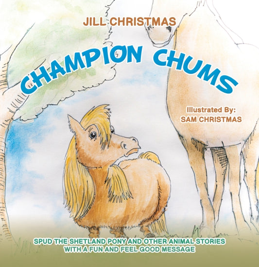 Champion Chums : Spud the Shetland Pony and Other Animal Stories with a Fun and Feel Good Message-9781035843152