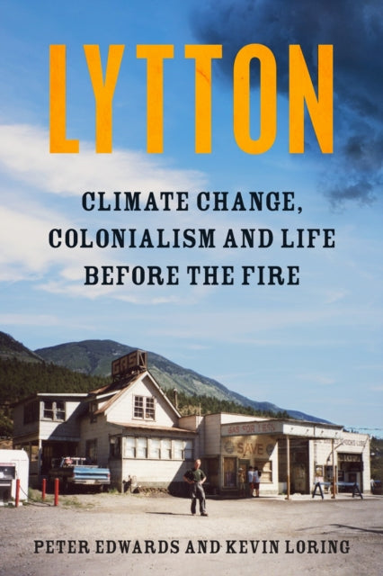 Lytton : Climate Change, Colonialism and Life Before the Fire-9781039006157