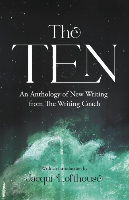 The Ten : An Anthology of New Writing from The Writing Coach-9781068650536