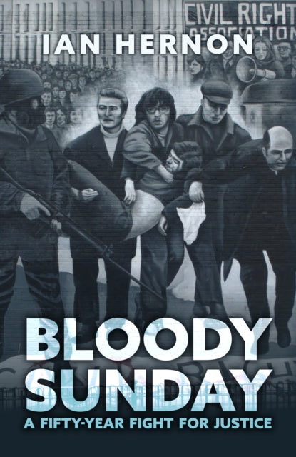 Bloody Sunday : A Fifty-Year Fight for Justice-9781398119550