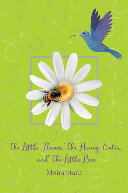 The Little Flower, The Honey Eater, and The Little Bee-9781398439313