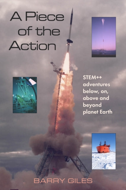 A Piece of the Action : STEM++ adventures below, on, above and beyond planet Earth-9781398477759