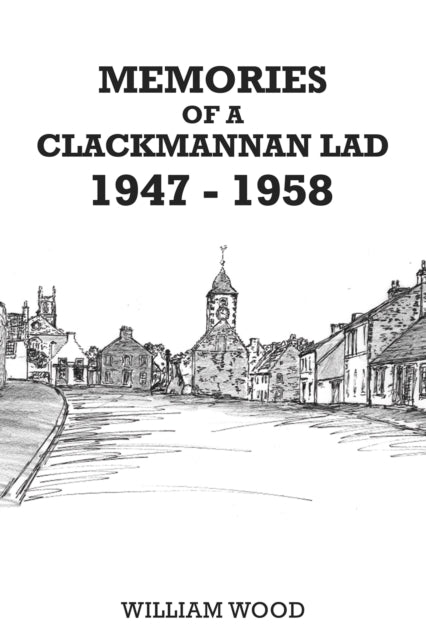 Memories of a Clackmannan Lad 1947 - 1958-9781398479586