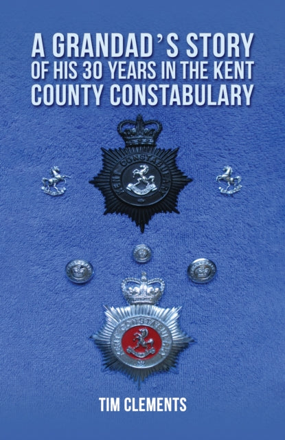 A Grandad's Story of His 30 years in the Kent County Constabulary-9781398493315