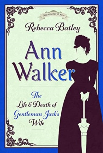 Ann Walker : The Life and Death of Gentleman Jack's Wife-9781399099288