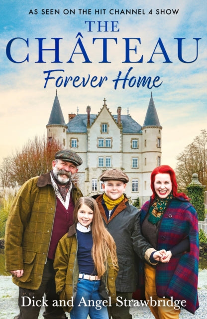 The Chateau - Forever Home : The instant Sunday Times Bestseller, as seen on the hit Channel 4 series Escape to the Chateau-9781399603164