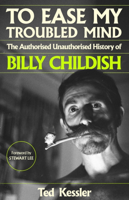 To Ease My Troubled Mind : The Authorised Unauthorised History of Billy Childish-9781399615532