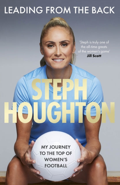 Leading From The Back : My journey to the top of women's football-9781408734377