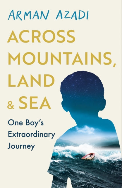 Across Mountains, Land and Sea : One Boy's Extraordinary Journey-9781409199328