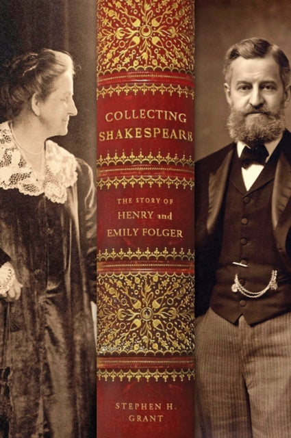 Collecting Shakespeare : The Story of Henry and Emily Folger-9781421448091