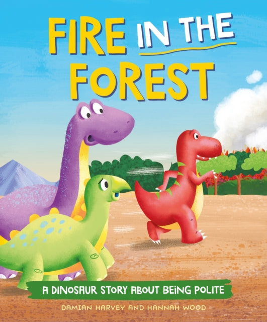 A Dinosaur Story: Fire in the Forest : A Dinosaur Story about Being Polite-9781445189789