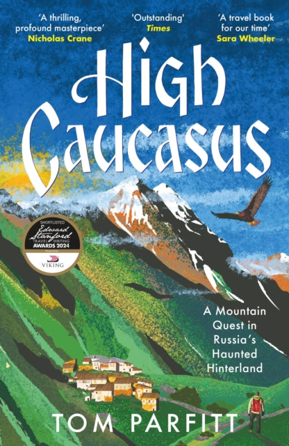 High Caucasus : A Mountain Quest in Russia's Haunted Hinterland-9781472294807