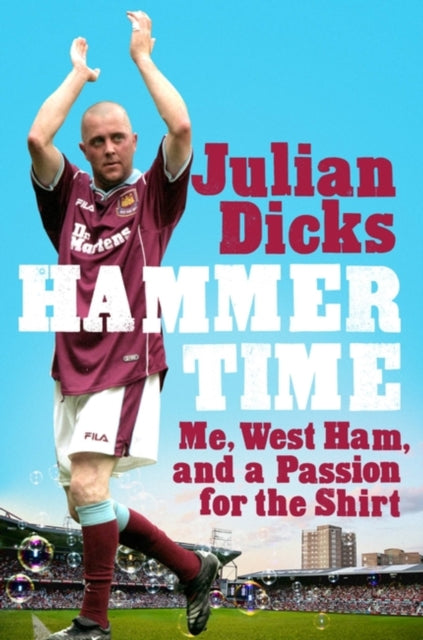 Hammer Time : Me, West Ham, and a Passion for the Shirt-9781472296597