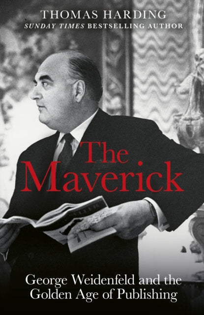 The Maverick : George Weidenfeld and the Golden Age of Publishing-9781474621090