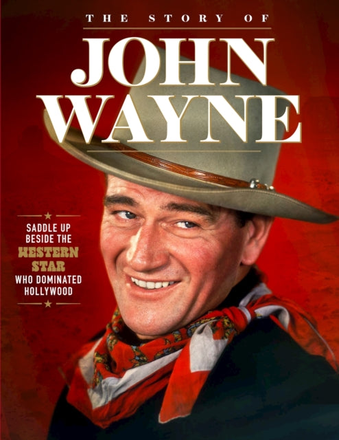 Story of John Wayne : The Ultimate Collector's Guide-9781497104358