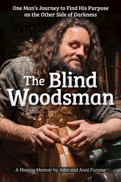 The Blind Woodsman : One Man's Journey to Find His Purpose on the Other Side of Darkness-9781497104518