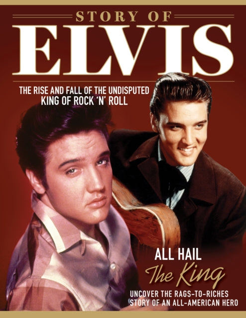 Story of Elvis : The Rise and Fall of the Undisputed King of Rock 'n' Roll-9781497104679