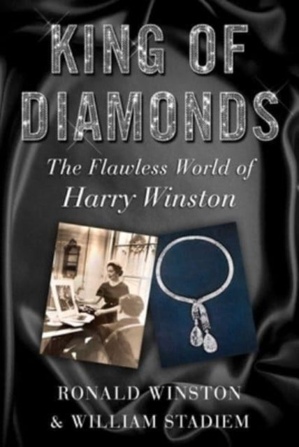 King of Diamonds : Harry Winston, the Definitive Biography of an American Icon-9781510775602